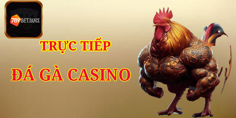 Trực tiếp đá gà casino